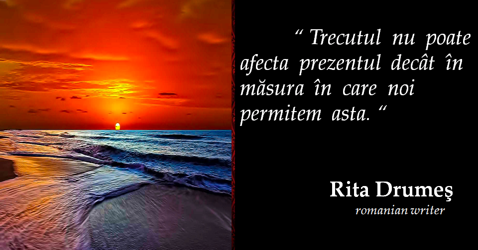 Citate despre trecut… de Rita Drumes NonConformista Citate despre trecut… de Rita Drumes NonConformista