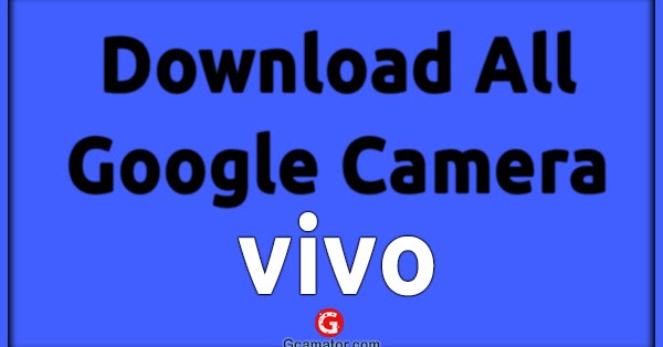 Downlaod Google Camera For All Vivo Phones