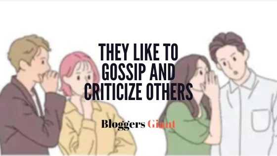 They like to gossip and criticize others Fake nice people