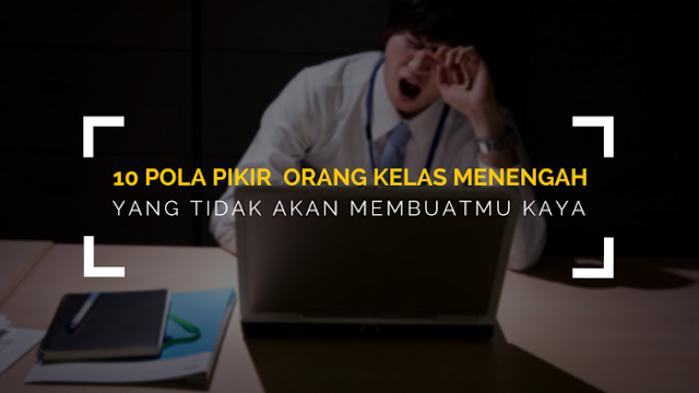Jika Punya 10 Pemikiran ini, Menjadi Penyebab Kamu Kelas Menengah yang Susah Kaya Jika Punya 10 Pemikiran ini, Menjadi Penyebab Kamu Kelas Menengah yang Susah Kaya