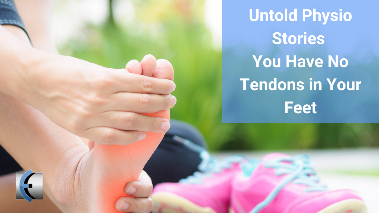 Untold Physio Stories - You Have No Tendons in Your Feet - themanualtherapist.com