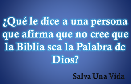 ¿Qué le dice a una persona que afirma que no cree que la Biblia sea la ...
