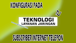 konfigurasi-pada-subscriber-internet-telepon