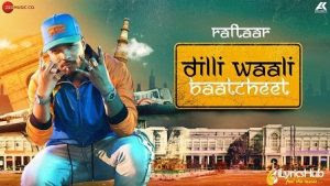 Dilli Wali Baatcheet Lyrics – Raftaar Dilli Wali Baatcheet Lyrics – Raftaar