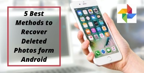 5 Best Methods to Recover Deleted Photos from Android