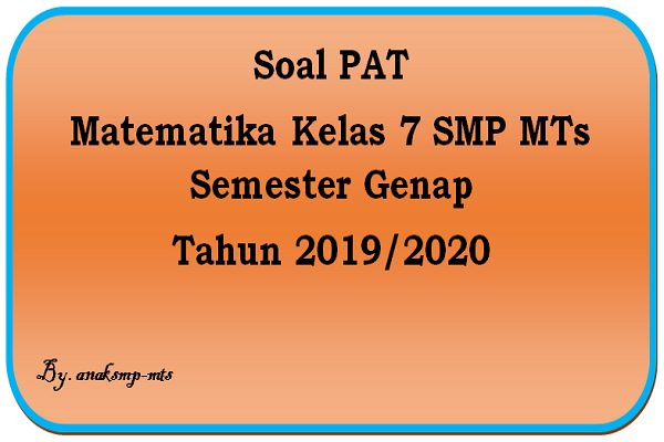 Soal Pat Matematika Kelas 7 Smp Mts Semester Genap Tahun 2019 2020 Anak Smp Mts