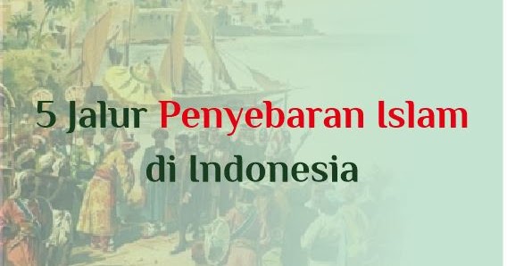 5 Cara Penyebaran Islam Di Indonesia Abu Syuja