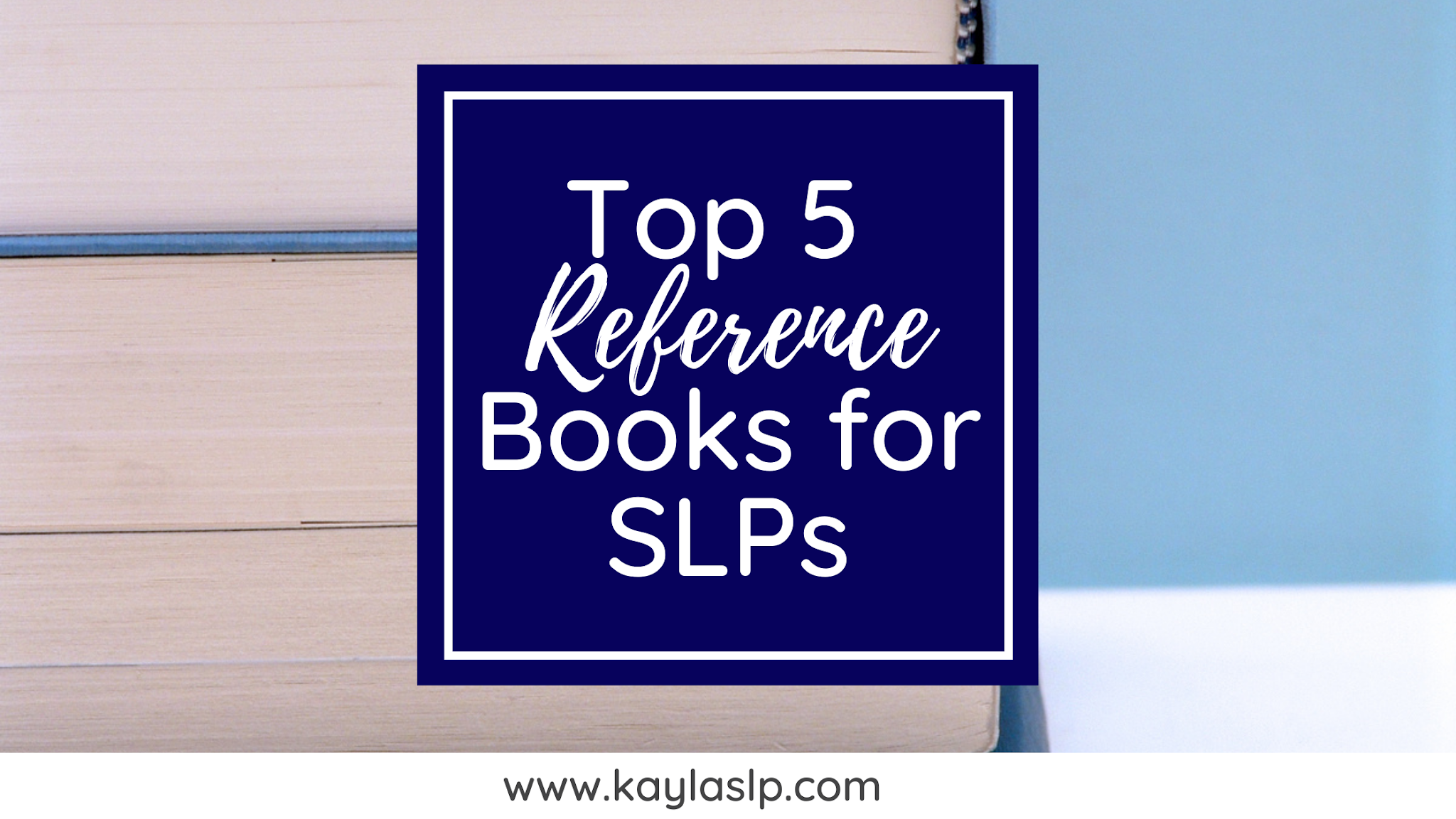 Top 5 Reference Books for SLPs