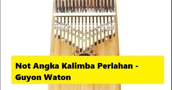 Not Angka Kalimba Perlahan Guyon Waton Not Angka Kalimba Perlahan Guyon Waton