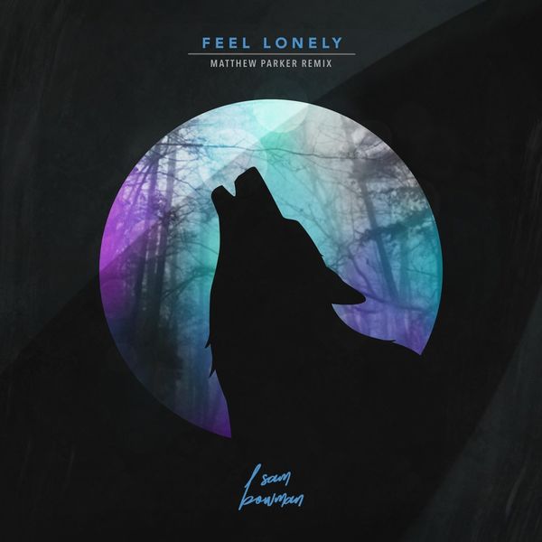 Sam Bowman – Feel Lonely (Matthew Parker Remix) (Single) 2021 (Exclusivo WC)