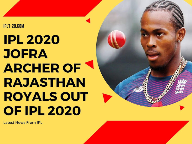 IPL 2020 News - Jofra Archer Of Rajasthan Royals Out Of IPL 2020