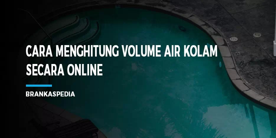 Cara Menghitung Volume Air Kolam Secara Online Brankaspedia Blog Tutorial Dan Tips