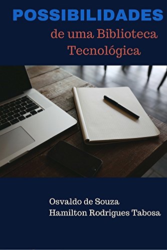 POSSIBILIDADES DE UMA BIBLIOTECA TECNOLÓGICA - Osvaldo De Souza POSSIBILIDADES DE UMA BIBLIOTECA TECNOLÓGICA - Osvaldo De Souza