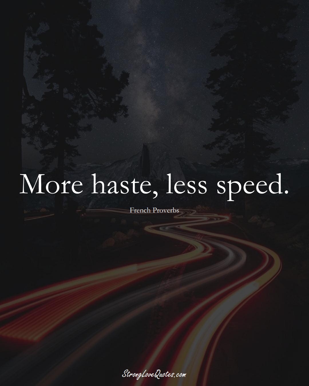 More haste, less speed. (French Sayings);  #EuropeanSayings
