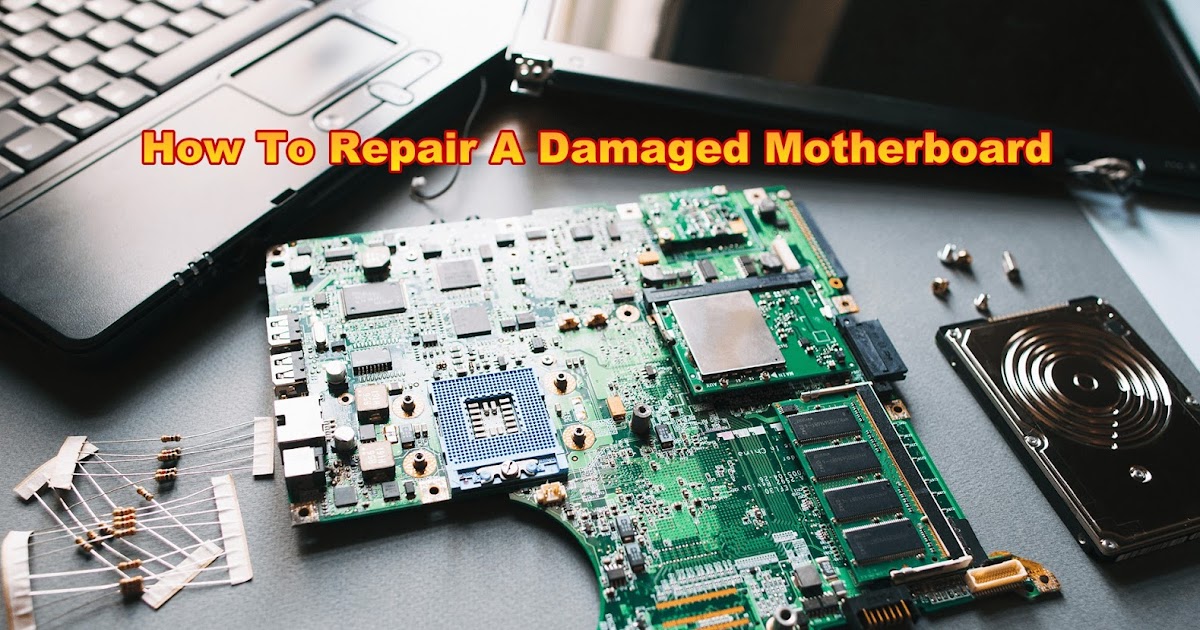 How To Repair A Damaged Motherboard
