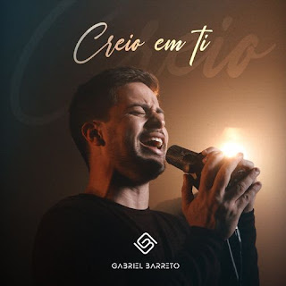 Baixar Música Gospel Creio Em Ti - Gabriel Barreto Mp3
