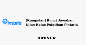 Kumpulan Kunci Jawaban Ujian Kelas Pelatihan Pintaria Prakerja - Fivser