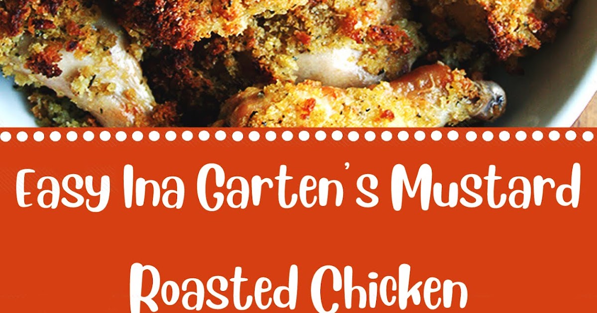 Easy Ina Garten’s MustardRoasted Chicken