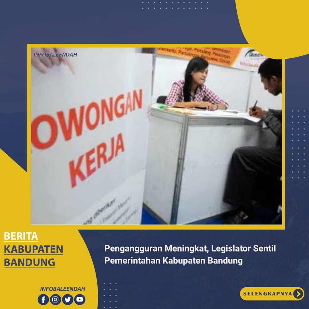 Pengangguran Meningkat, Legislator Sentil Pemerintahan Kabupaten Bandung