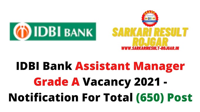 IDBI Bank Assistant Manager Grade A Vacancy 2021 - Notification For Total (650) Post