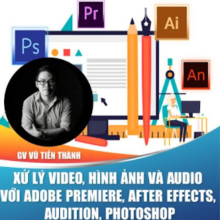 Khóa học trọn đời- Xử lý video, hình ảnh và audio với Adobe Premiere, After Effects, Audition, Photoshop nhuần nhuyễn cùng Giảng viên Vũ Tiến Thành ebook PDF-EPUB-AWZ3-PRC-MOBI