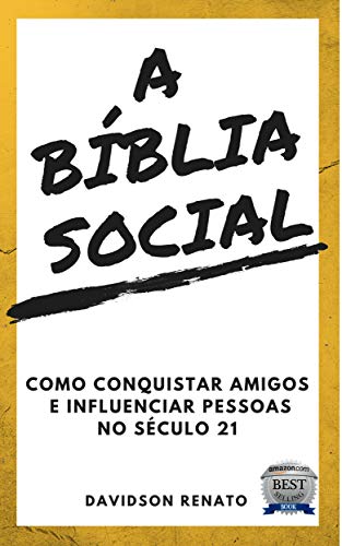 A Bíblia Social: Conquistando Amigos e Influenciando Pessoas no Século 21 A Bíblia Social: Conquistando Amigos e Influenciando Pessoas no Século 21