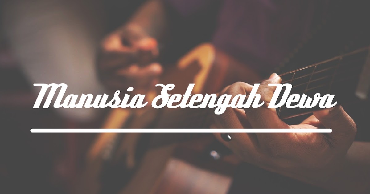 Chord Gitar Manusia Setengah Dewa Iwan Fals Mudah Nadagitar Chord Gitar Manusia Setengah Dewa Iwan Fals Mudah Nadagitar