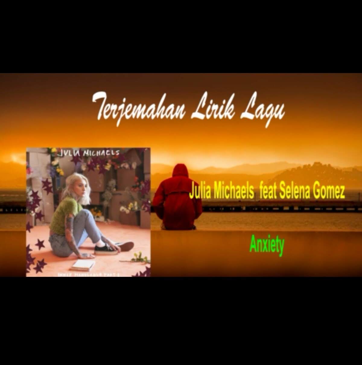 Julia Michaels - Anxiety feat Selena Gomez | Video Terjemahan ~ Arti