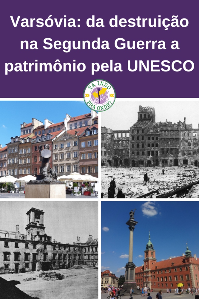 Tá indo pra onde?: Varsóvia: Segunda Guerra Mundial, o Levante de Varsóvia,  destruição e reconstrução da cidade, entrando para a lista de patrimônios  da UNESCO