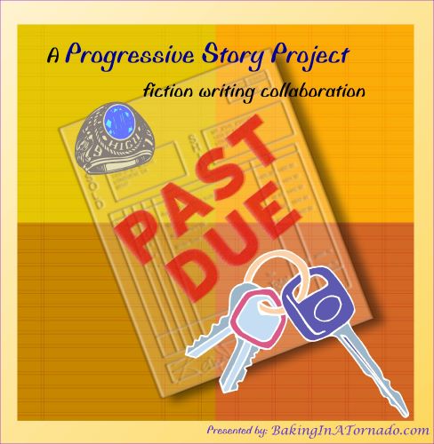 Past Due, a Progressive Story Project, one piece of fiction written collaboratively by 10 bloggers. | Graphic designed by and property of, and story presented by www.BakingInATornado.com | #MyGraphics #Fiction