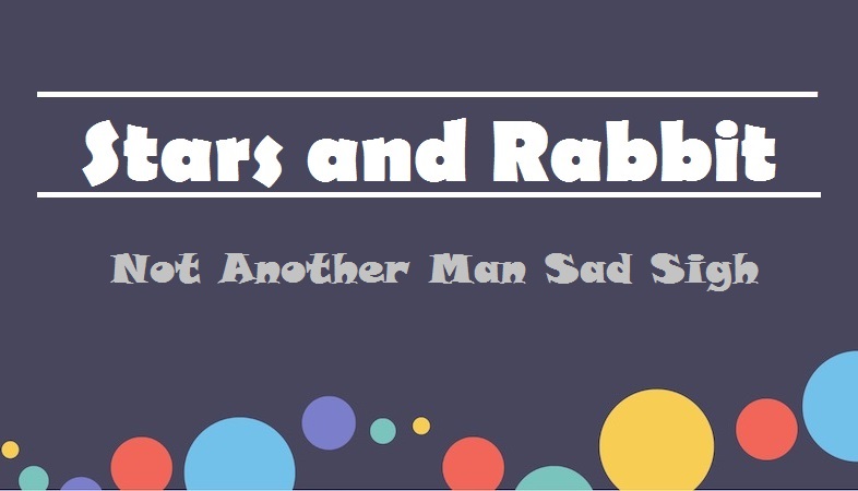 Lirik Lagu Stars And Rabbit Not Another Man Sad Sigh Dan Terjemahan