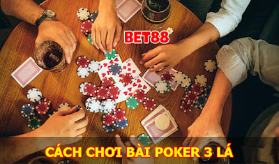 Hướng dẫn chi tiết về cách chơi bài poker 3 lá