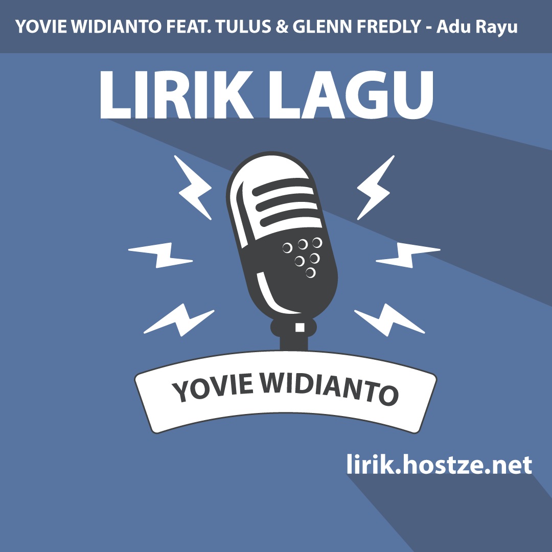 Lirik Lagu Adu Rayu - Yovie Widianto Feat. Tulus & Glenn Fredly - Lirik