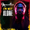 [Music + Video] I'M NOT ALONE - Marvellous