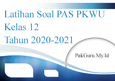 Latihan Soal PAS PKWU Kelas 12 Tahun 2020-2021