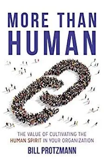 More Than Human – The Value of Cultivating the Human Spirit in Your Organization by Bill Protzmann