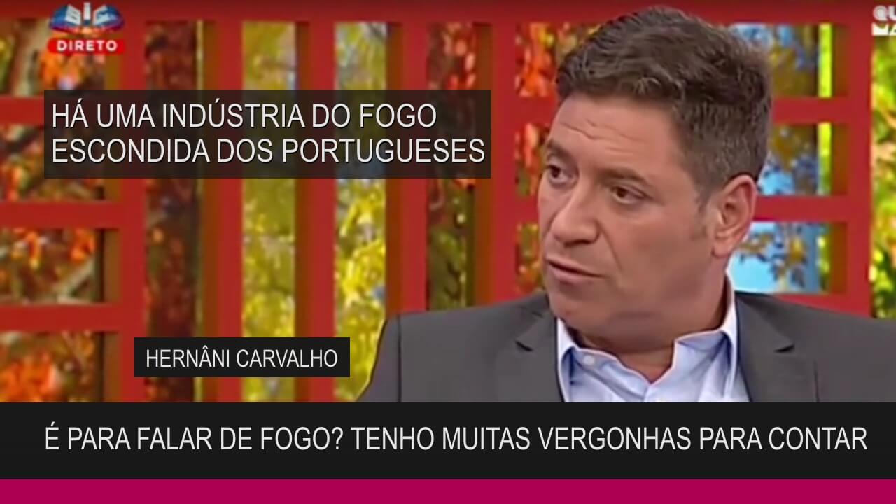 «Há uma indústria do Fogo escondida dos portugueses» Hernâni Carvalho portugal glorioso