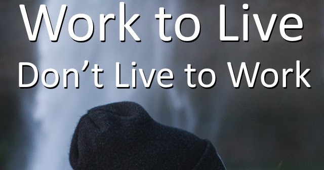 Dreamstate Living: Work to Live, Don't Live to Work