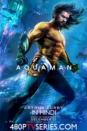 Aquaman (2018) 450Mb Full Hindi Dual Audio Movie Download 480p HDRip Free Watch Online Full Movie Download Worldfree4u 9xmovies