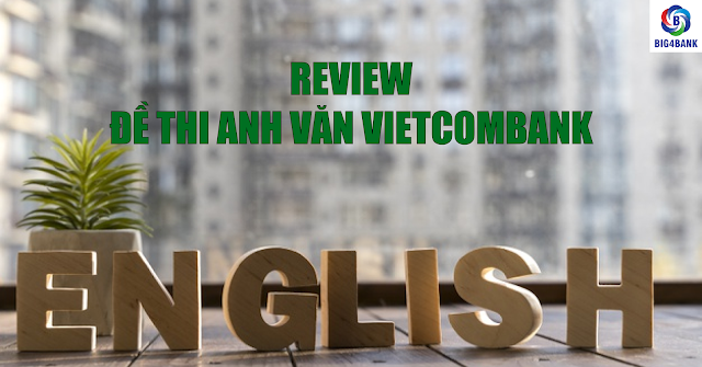 REVIEW ĐỀ THI ANH VĂN VIETCOMBANK