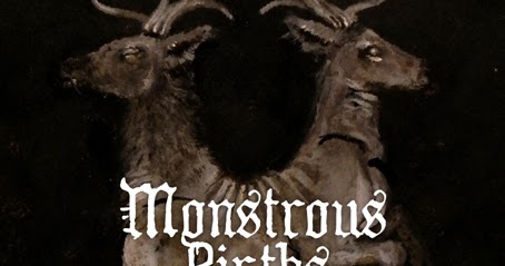CLII. Monstrous Births : Act I