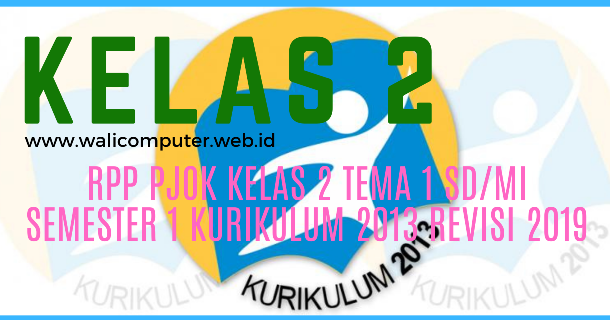 Rpp Pjok Kelas 2 Tema 1 Sd Mi Semester 1 Kurikulum 2013 Revisi 2019 Wali Computer