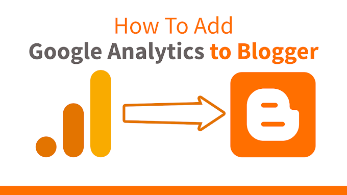 How To Add Google Analytics to Blogger Blog