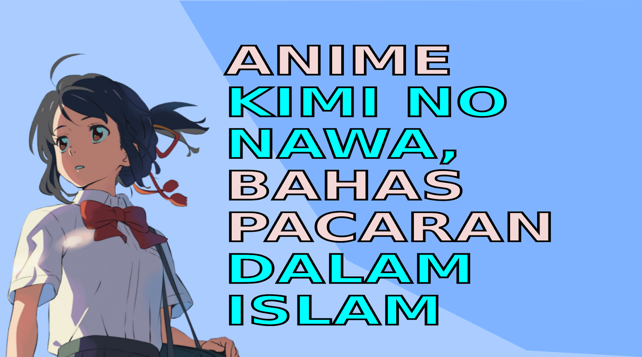 Kimi No Nawa : Pacaran Di Dalam Islam | Review Alur Cerita Anime Your Name | Anime Islam