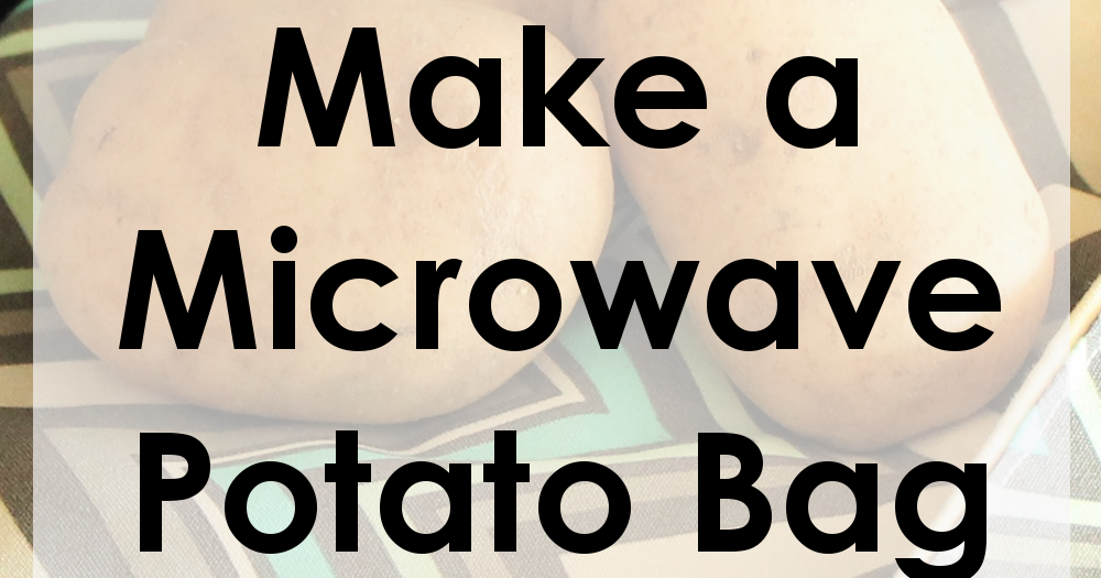 The BEST Way to Make a Microwave Baked Potato Bag Sew Simple Home