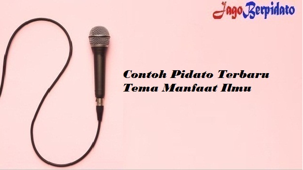Contoh Pidato Terbaru Tema Manfaat Ilmu Jago Berpidato Apa Yang Kamu Cari Ada Disini