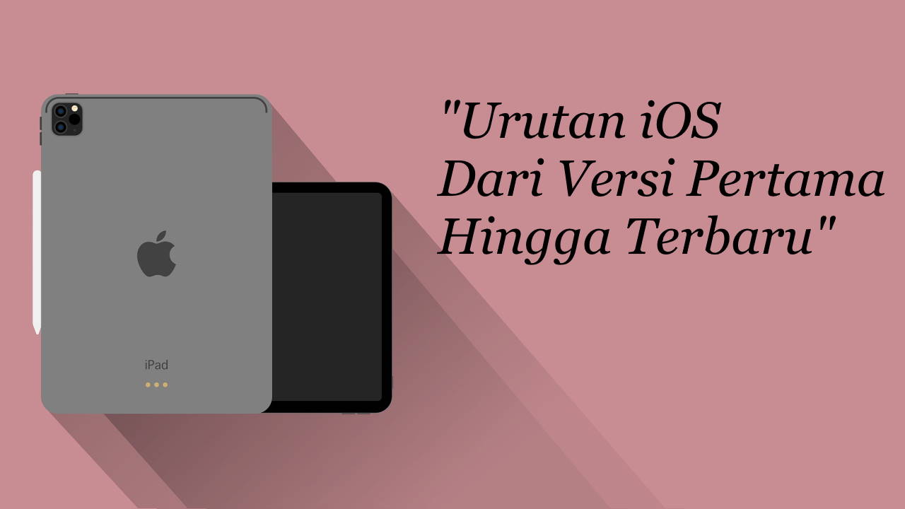 Urutan iOS Dari Versi Pertama Hingga Terbaru