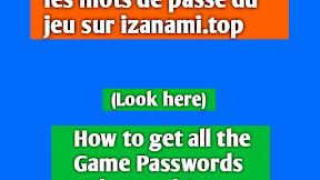 Comment obtenir tous les mots de passe de jeu sur izanami.top
