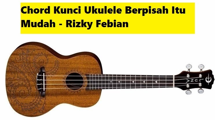 Chord Kunci Ukulele Berpisah Itu Mudah - Rizky Febian - CalonPintar.Com
