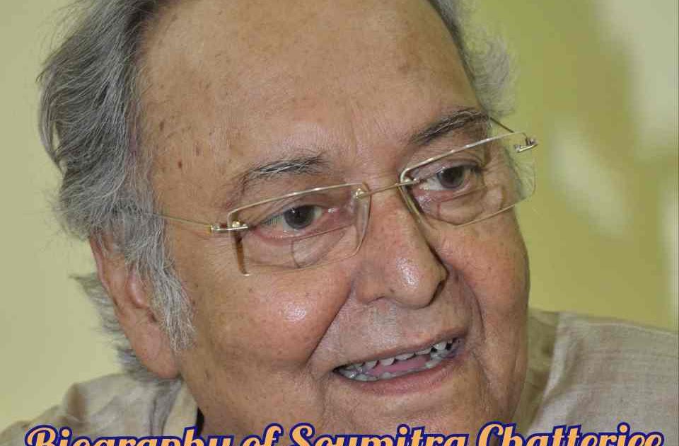 write a biography of soumitra chatterjee